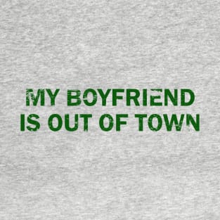 My-Boyfriend-Is-Out-Of-Town T-Shirt
